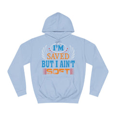 I Am Saved But I Aint Soft Unisex College Hoodie - Stylish & Cosy for Campus Life