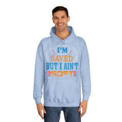 I Am Saved But I Aint Soft Unisex College Hoodie - Stylish & Cosy for Campus Life