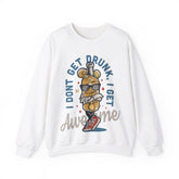 I Don't Get Drunk Unisex Sweatshirt Design