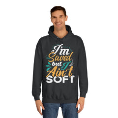 I Am Saved But I Aint Soft Unisex College Hoodie - Stylish & Cosy for Campus Life