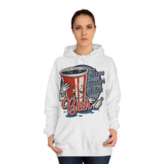 Save Water Drink Water Beer Unisex College Hoodie - Stylish & Cosy for Campus Life