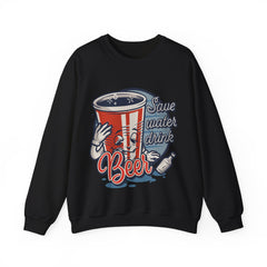 Beer Save Water Drink Unisex Sweatshirt Design