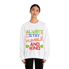 Always Stay Humble And Kind Unisex Sweatshirt Design