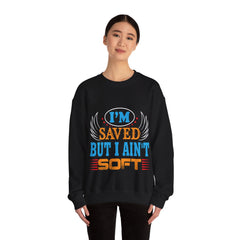 I am Saved But I Aint Soft Unisex Sweatshirt Design