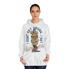 I Dont Get Drunk I Get Awesome Unisex College Hoodie - Stylish & Cosy for Campus Life