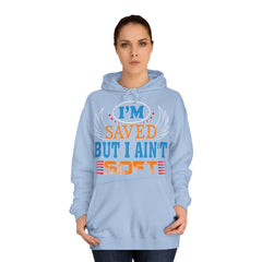 I Am Saved But I Aint Soft Unisex College Hoodie - Stylish & Cosy for Campus Life