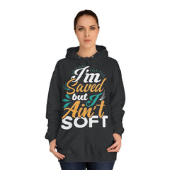 I Am Saved But I Aint Soft Unisex College Hoodie - Stylish & Cosy for Campus Life