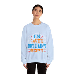 I am Saved But I Aint Soft Unisex Sweatshirt Design