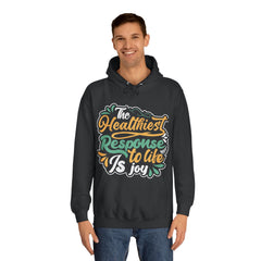 The Healthiest Response To Life is Joy Unisex College Hoodie - Stylish & Cosy for Campus Life