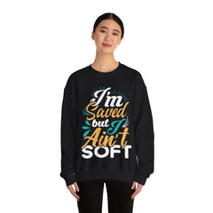 I am Saved But I Aint Soft Unisex Sweatshirt Design