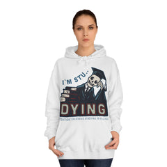 I Am Stu Dying Unisex College Hoodie - Stylish & Cosy for Campus Life