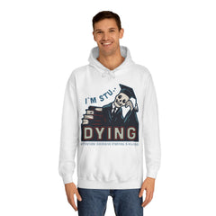 I Am Stu Dying Unisex College Hoodie - Stylish & Cosy for Campus Life