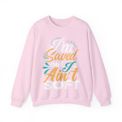 I am Saved But I Aint Soft Unisex Sweatshirt Design