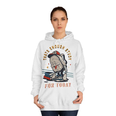 Thats Enough Study For Today Unisex College Hoodie - Stylish & Cosy for Campus Life