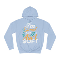 I Am Saved But I Aint Soft Unisex College Hoodie - Stylish & Cosy for Campus Life