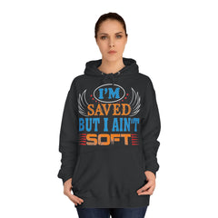 I Am Saved But I Aint Soft Unisex College Hoodie - Stylish & Cosy for Campus Life