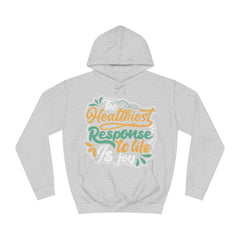 The Healthiest Response To Life is Joy Unisex College Hoodie - Stylish & Cosy for Campus Life