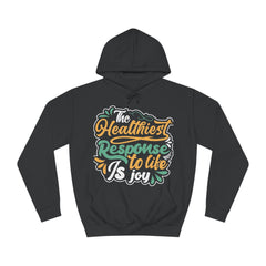 The Healthiest Response To Life is Joy Unisex College Hoodie - Stylish & Cosy for Campus Life