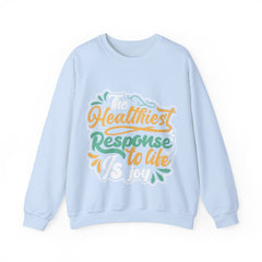 The Healthiest Response To Life is Joy Unisex Sweatshirt Design