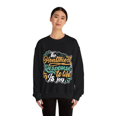 The Healthiest Response To Life is Joy Unisex Sweatshirt Design