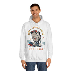 Thats Enough Study For Today Unisex College Hoodie - Stylish & Cosy for Campus Life