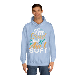 I Am Saved But I Aint Soft Unisex College Hoodie - Stylish & Cosy for Campus Life