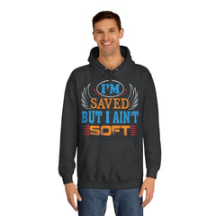 I Am Saved But I Aint Soft Unisex College Hoodie - Stylish & Cosy for Campus Life