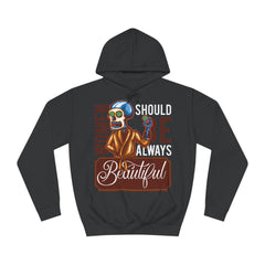 Should Be Always Beautiful Unisex College Hoodie - Stylish & Cosy for Campus Life
