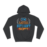 I Am Saved But I Aint Soft Unisex College Hoodie - Stylish & Cosy for Campus Life