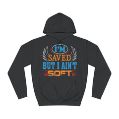 I Am Saved But I Aint Soft Unisex College Hoodie - Stylish & Cosy for Campus Life