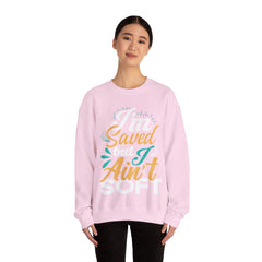 I am Saved But I Aint Soft Unisex Sweatshirt Design