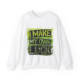 I Make My Own Luck Unisex Sweatshirt Design