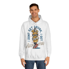 I Dont Get Drunk I Get Awesome Unisex College Hoodie - Stylish & Cosy for Campus Life