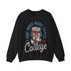 I Just Need More Coffee Unisex Sweatshirt Design
