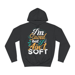 I Am Saved But I Aint Soft Unisex College Hoodie - Stylish & Cosy for Campus Life