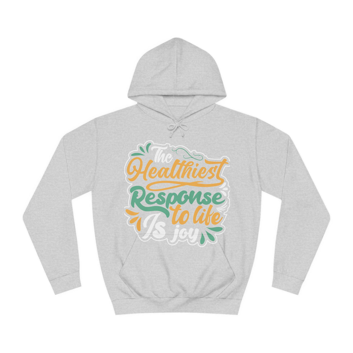 The Healthiest Response To Life is Joy Unisex College Hoodie - Stylish & Cosy for Campus Life