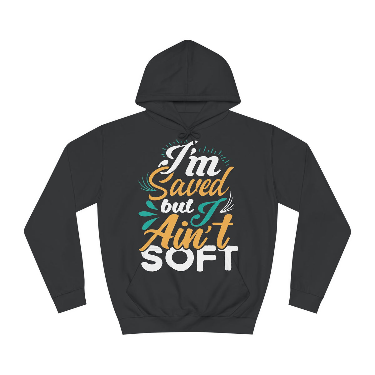 I Am Saved But I Aint Soft Unisex College Hoodie - Stylish & Cosy for Campus Life